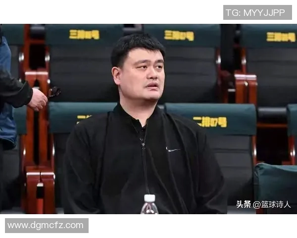 姚明重返赛场助力篮网球队展现新风采与激情对决